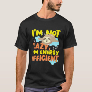 Im Not Lazy Im Energy Efficient 1 T-Shirt