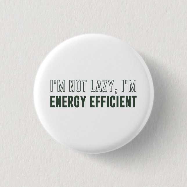I'm Not Lazy I'm Energy Efficient 3 Cm Round Badge (Front)