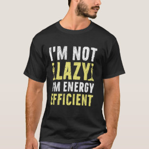 I'm Not Lazy I'm Energy Efficient Amputee T-Shirt