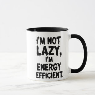 I'm Not Lazy, I'm Energy Efficient coffee mug