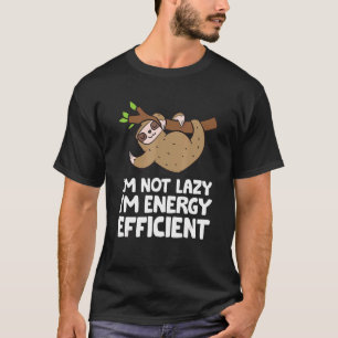 I'm Not Lazy I'm Energy Efficient Cute Sloth T-Shirt