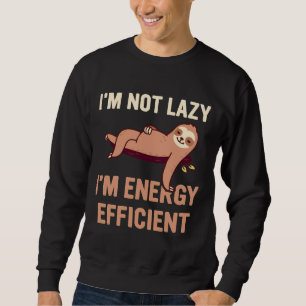 Im Not Lazy Im Energy Efficient Funny Sloth Pun Jo Sweatshirt