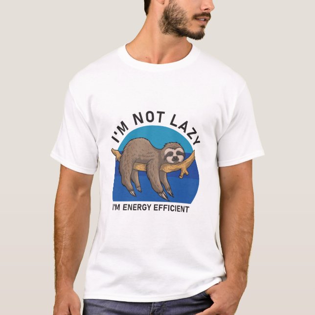 I'm not lazy i'm energy efficient - Funny Sloth T-Shirt (Front)