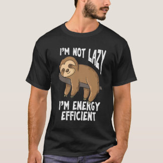 I'M Not Lazy I'M Energy Efficient Funny Sloths T-Shirt