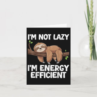 Im Not Lazy Im Energy Efficient Sloth  Card