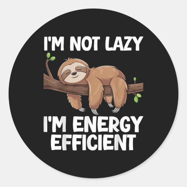 Im Not Lazy Im Energy Efficient Sloth  Classic Round Sticker (Front)