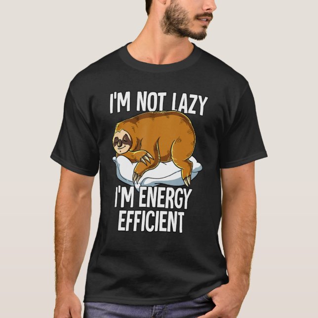 Im Not Lazy Im Energy Efficient Sloth T-Shirt (Front)