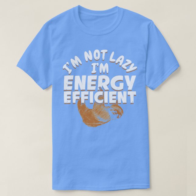 Im Not Lazy Im Energy Efficient  T-Shirt (Design Front)