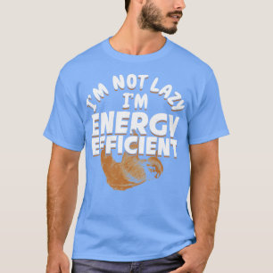 Im Not Lazy Im Energy Efficient  T-Shirt