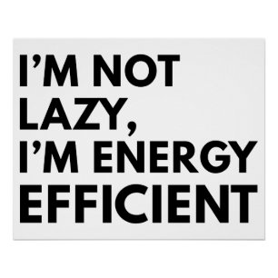 I'M NOT LAZY I'M ENERGY EFFICIENT TYPOGRAPHY POSTER
