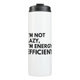 I'M NOT LAZY I'M ENERGY EFFICIENT TYPOGRAPHY THERMAL TUMBLER