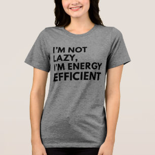 I'M NOT LAZY I'M ENERGY EFFICIENT TYPOGRAPHY  Tri-Blend SHIRT