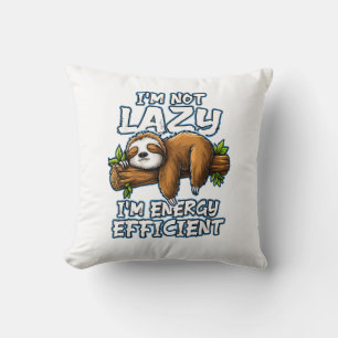 I'm not Lazy Im engergy efficient _ Lazy Sloth T-S Cushion