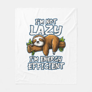 I'm not Lazy Im engergy efficient _ Lazy Sloth T-S Fleece Blanket