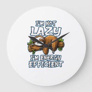 I'm not Lazy Im engergy efficient _ Lazy Sloth T-S Large Clock