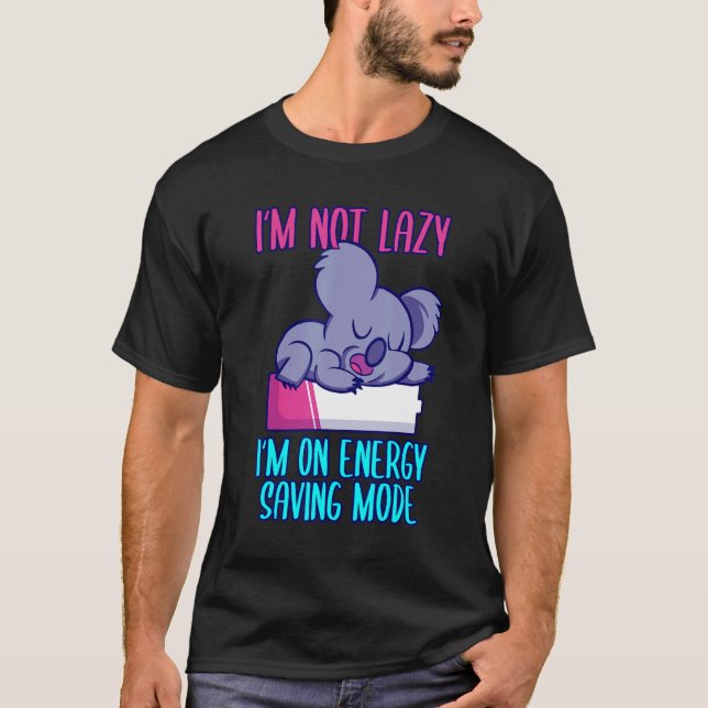 I'm not lazy I'm in energy saving mode saying koal T-Shirt (Front)