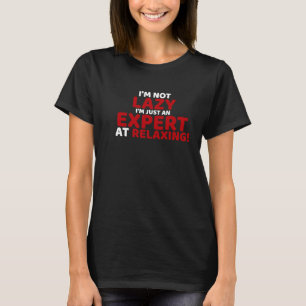 I'm Not Lazy I'm Just An Expert Graphic Sarcastic T-Shirt
