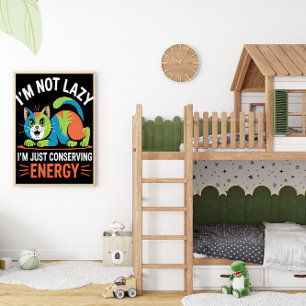 I'M NOT LAZY, I'M JUST CONSERVING ENERGY POSTER