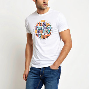 I'm Not Lazy I'm Just Energy Efficient T-Shirt