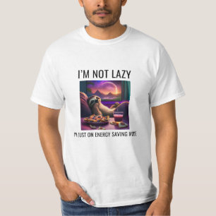 I'm Not Lazy, I'm Just In Energy Saving Mode T-Shirt