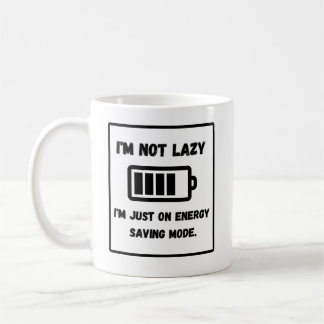 "I'm NOT Lazy, I'm Just on Energy Saving Mode Coffee Mug