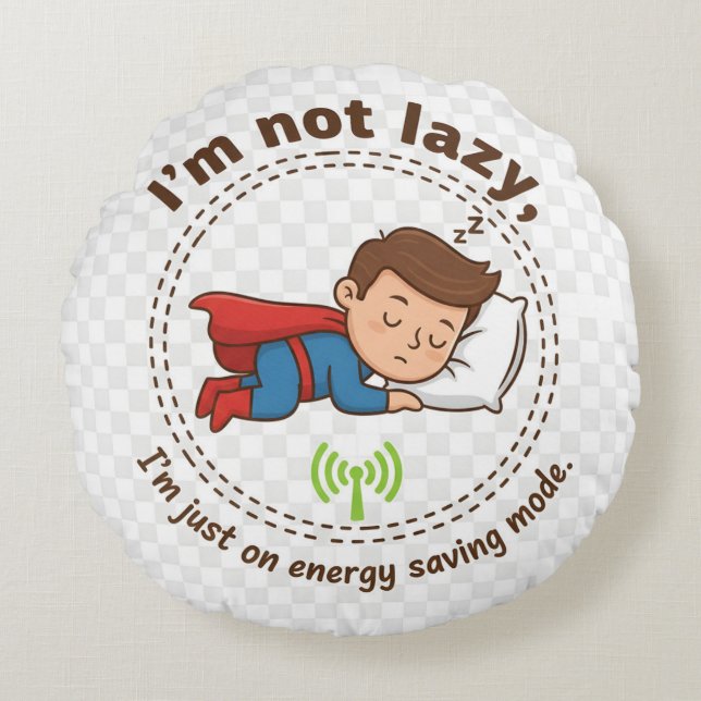 I'm Not Lazy, I'm Just on Energy Saving Mode – Fun Round Cushion (Front)