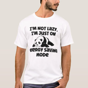 I'm not lazy I'm just on energy saving mode T-Shirt