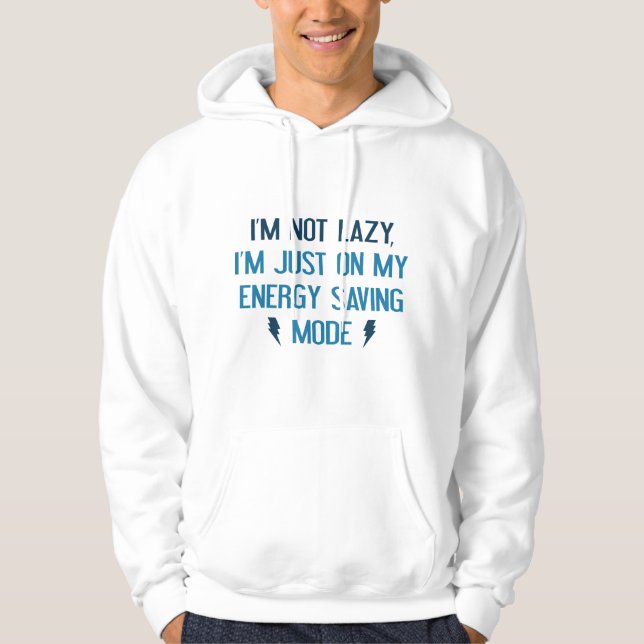 I'm Not Lazy, I'm Just On My Energy Saving Mode Hoodie (Front)