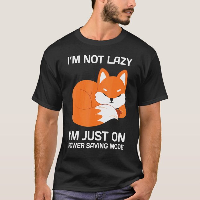 I'm Not Lazy I'm Just On Power Saving Mode Fox T-Shirt (Front)