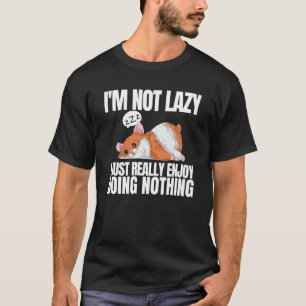 I'm Not Lazy I'm Just Really Enjoy Doing Nothing H T-Shirt