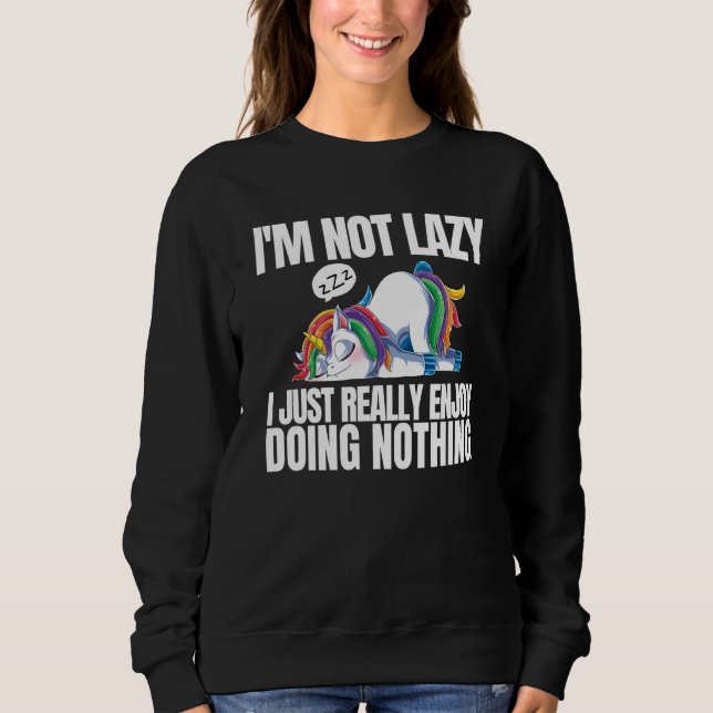 I'm Not Lazy I'm Just Really Enjoy Doing Nothing U Sweatshirt (Front)