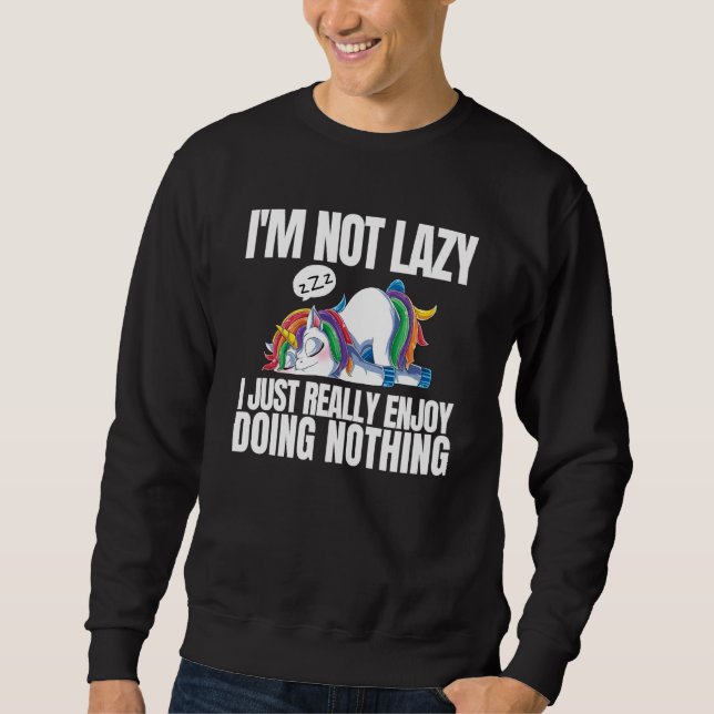 I'm Not Lazy I'm Just Really Enjoy Doing Nothing U Sweatshirt (Front)