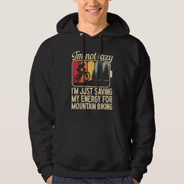 I'm Not Lazy I'm Just Saving My Energy For Mountai Hoodie (Front)