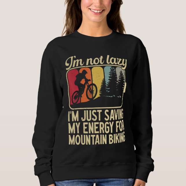 I'm Not Lazy I'm Just Saving My Energy For Mountai Sweatshirt (Front)