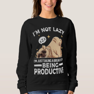 I'm Not Lazy I'm Just Taking A Break From Being Pr Sweatshirt