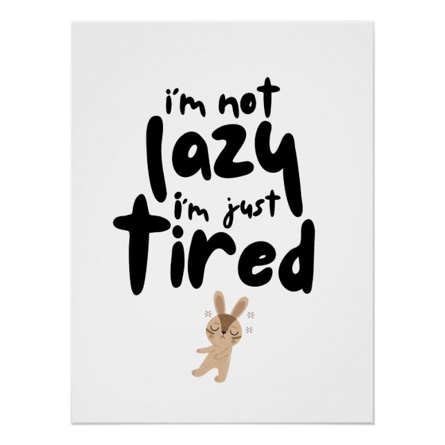 I'm Not Lazy I'm Just Tired Poster (Front)