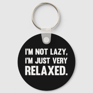 I'm Not Lazy, I'm Just Very Relaxed   Funny quote Key Ring
