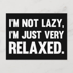 I'm Not Lazy, I'm Just Very Relaxed   Funny quote Postcard