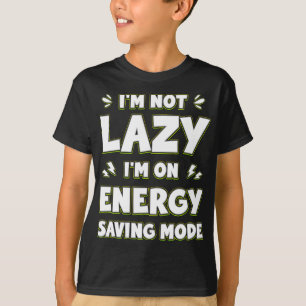 I'm Not Lazy I'm On Energy Saving Mode Funny T-Shirt