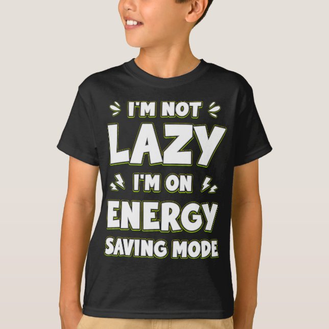 I'm Not Lazy I'm On Energy Saving Mode Funny T-Shirt (Front)