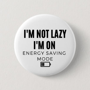 I'm Not Lazy I'm on Energy Saving Mode - Sarcastic 6 Cm Round Badge