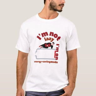 I'm not lazy i'm on energy saving mode T-Shirt