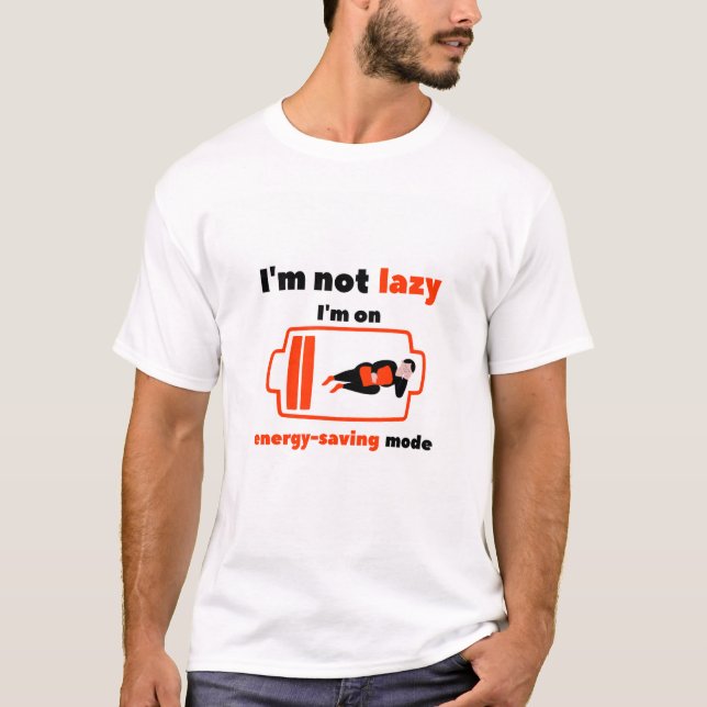 I'm Not Lazy, I'm on Energy-Saving Mode T-Shirt (Front)
