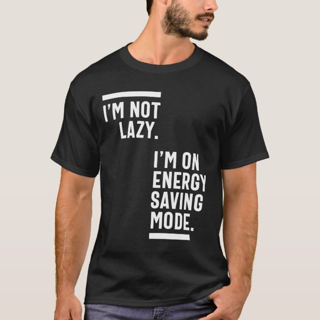 I'm Not Lazy I'm On Energy Saving Mode T-Shirt (Front)
