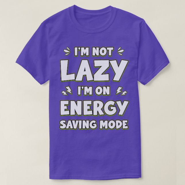 Im Not Lazy Im On Energy Saving Mode T-Shirt (Design Front)