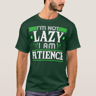 Im Not Lazy Im Patience T-Shirt