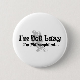 I'm Not Lazy I'm Philosophical - Funny Philosopher 6 Cm Round Badge