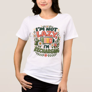 I'm Not Lazy I'm Recharging Funny Floral Battery A Tri-Blend Shirt