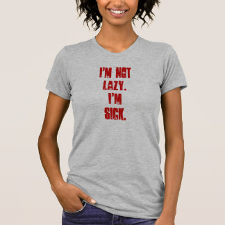 I'm Not Lazy I'm Sick Shirt