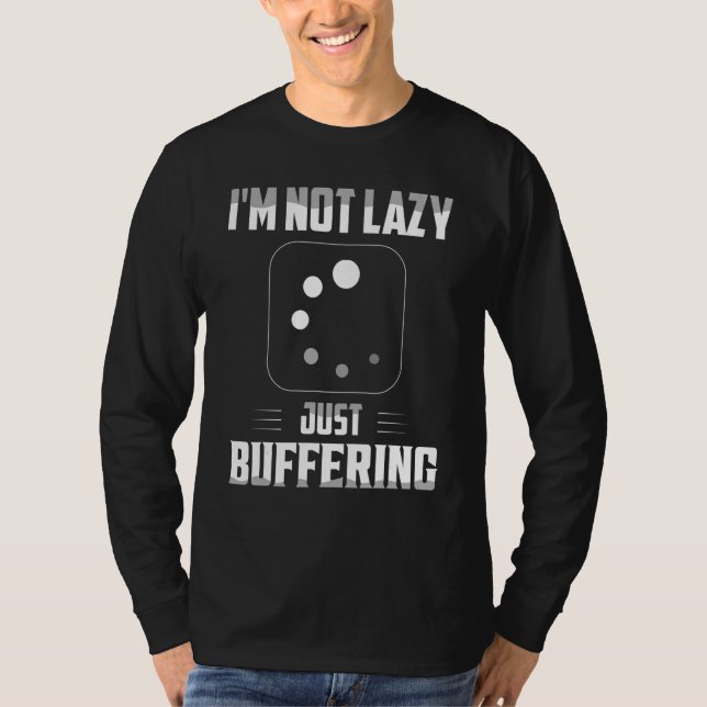 I'm Not Lazy Just Buffering Computer Hardware T-Shirt (Front)